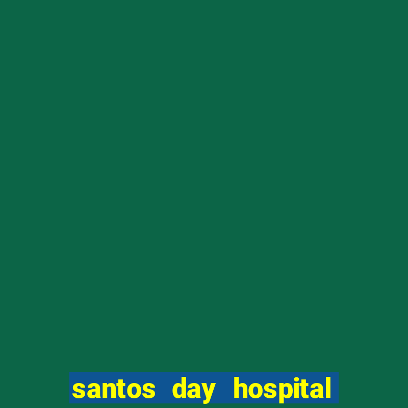 santos day hospital trabalhe conosco